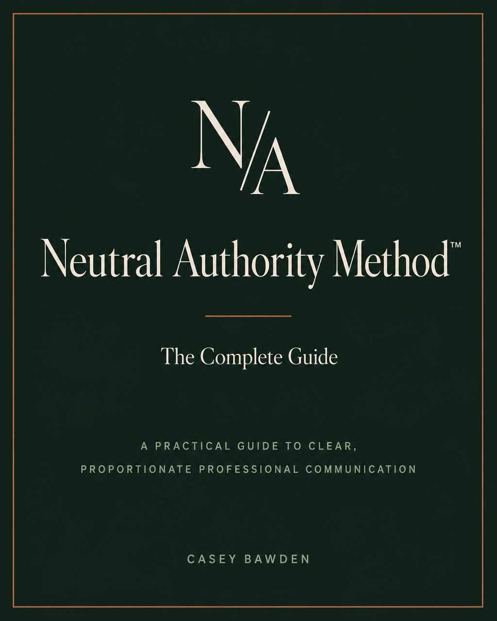 Cover of Neutral Authority Method, a professional communication guide by Casey Bawden